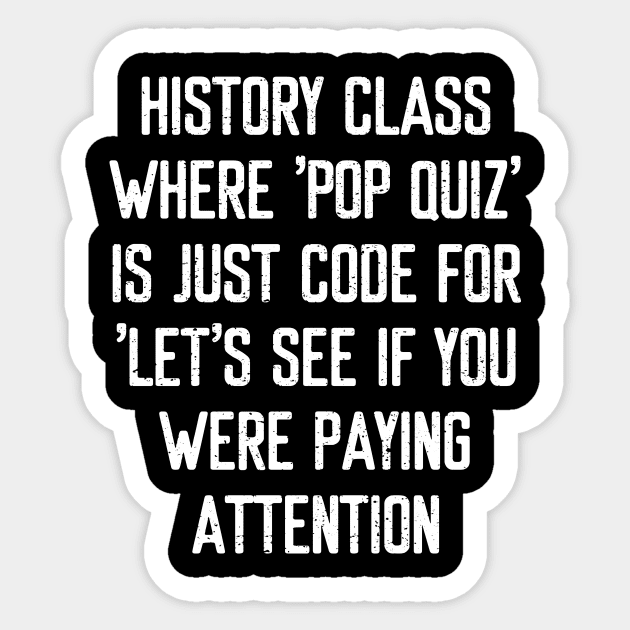 History class Where pop quiz' is just code Sticker by trendynoize